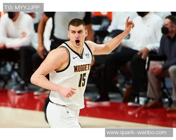 约基奇赞弗拉格表现成熟似老将透露其在重要比赛中的经验与表现